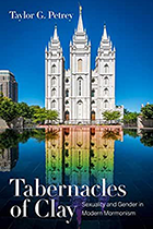 Tabernacles of Clay: Sexuality and Gender in Modern Mormonism cover